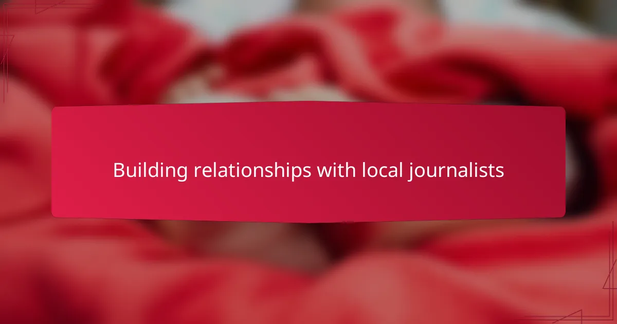 Building relationships with local journalists