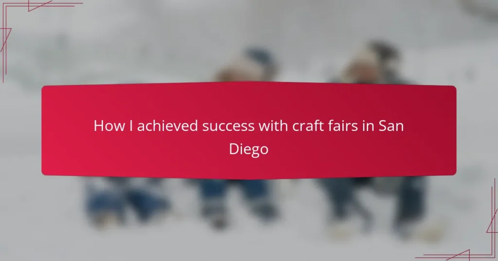 How I achieved success with craft fairs in San Diego
