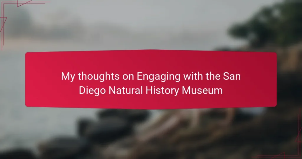 My thoughts on Engaging with the San Diego Natural History Museum