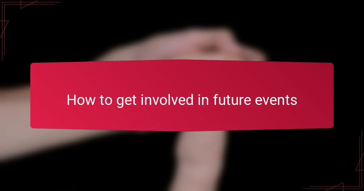 How to get involved in future events
