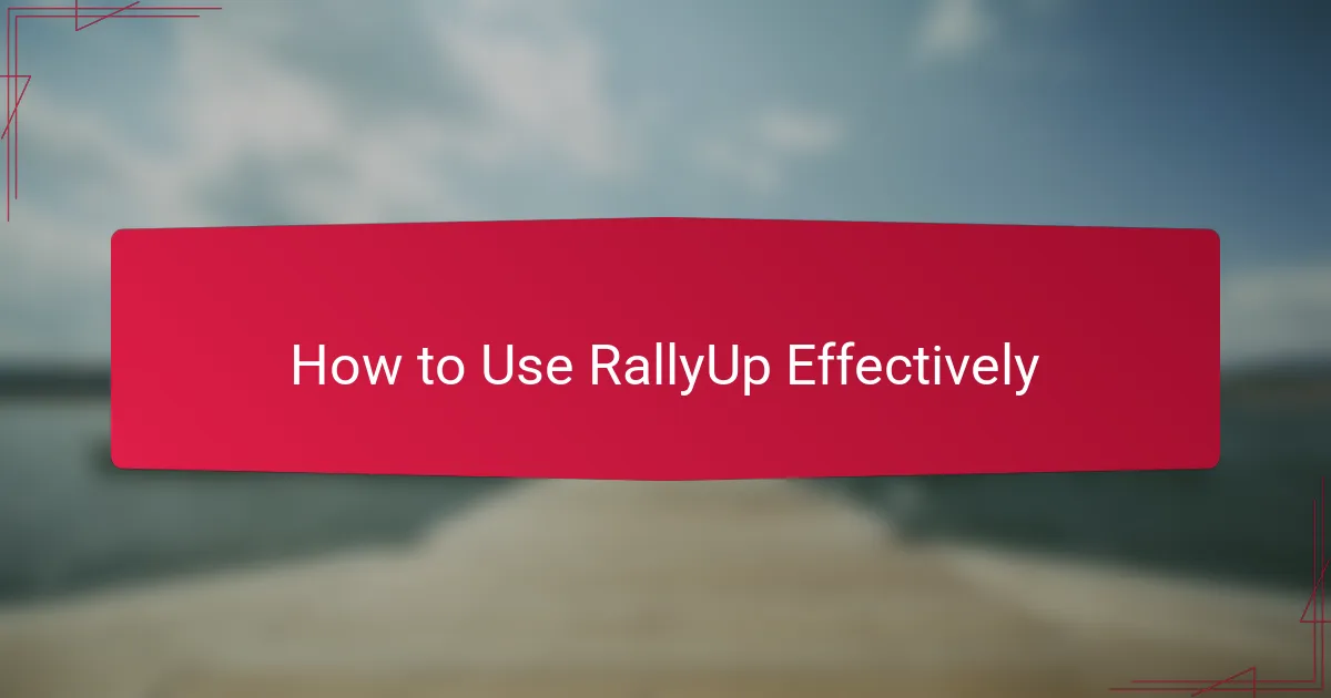 How to Use RallyUp Effectively