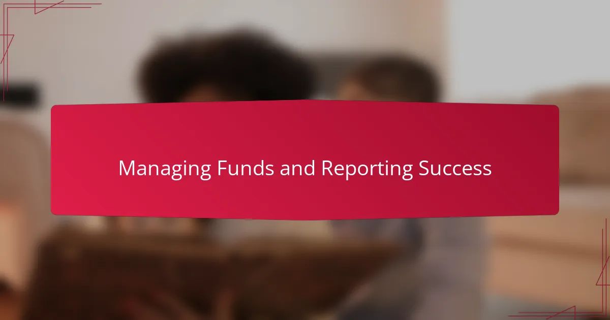 Managing Funds and Reporting Success