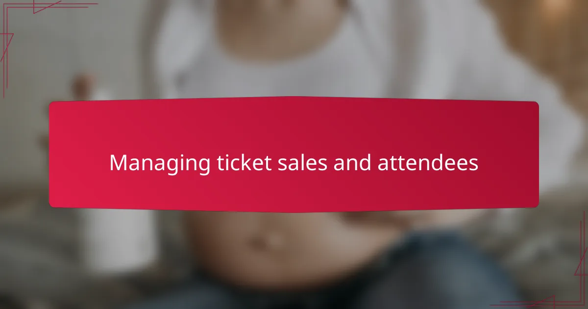 Managing ticket sales and attendees