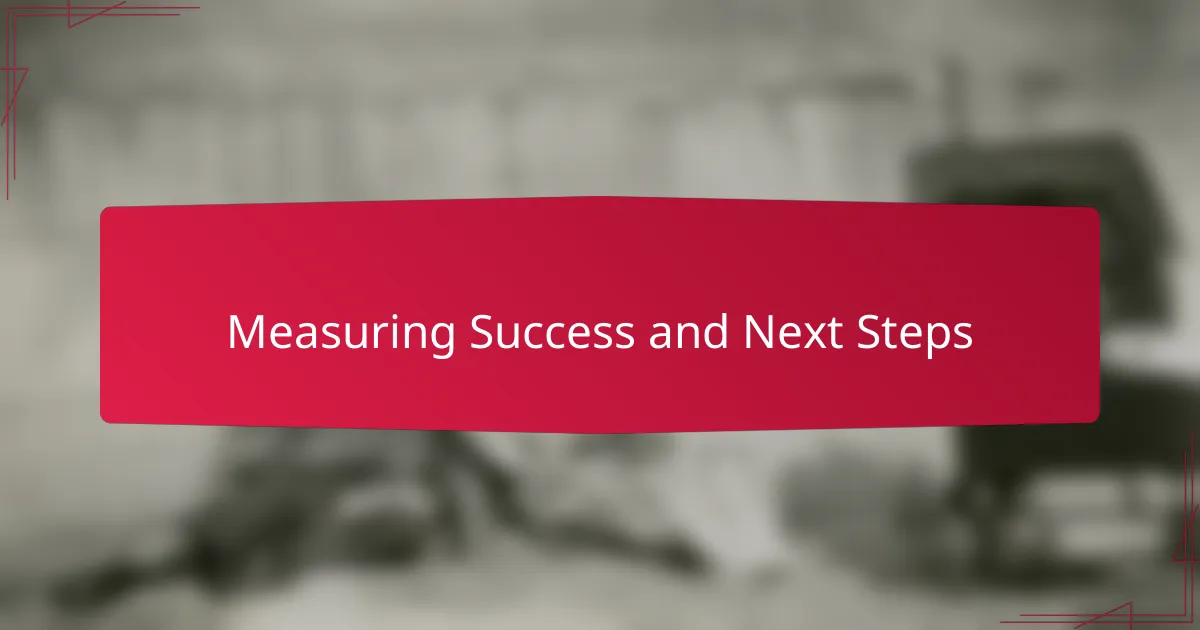 Measuring Success and Next Steps