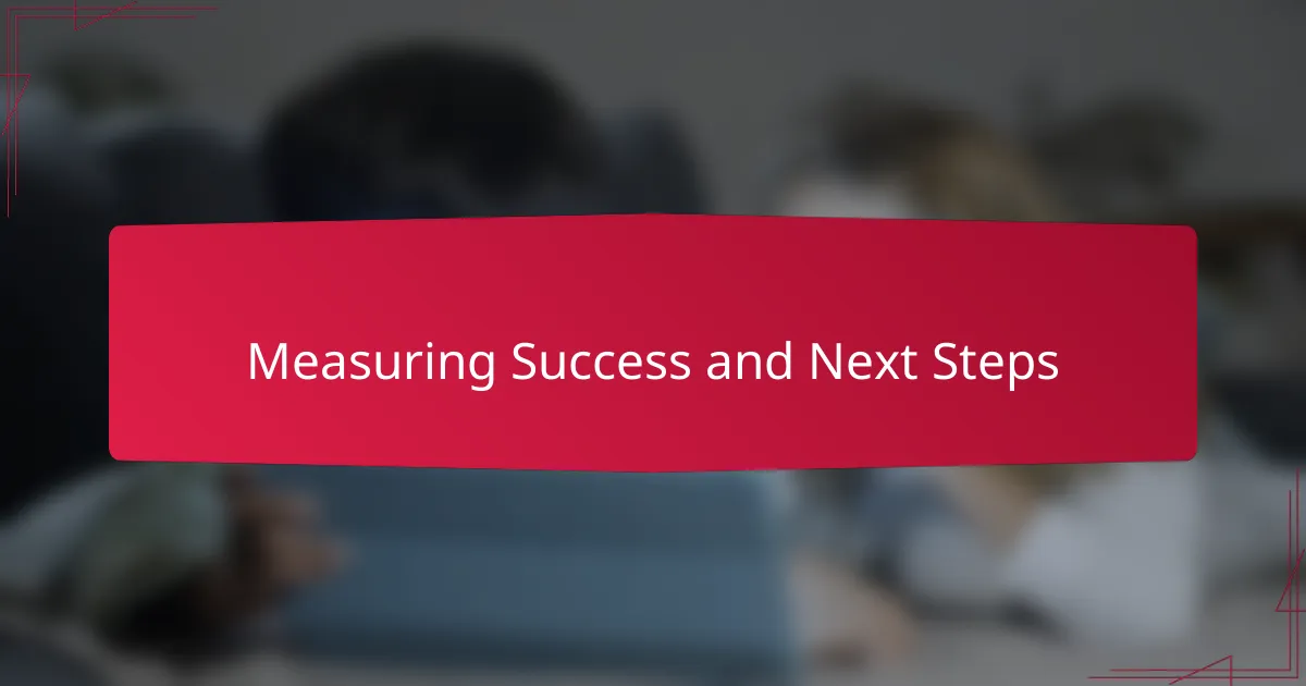 Measuring Success and Next Steps