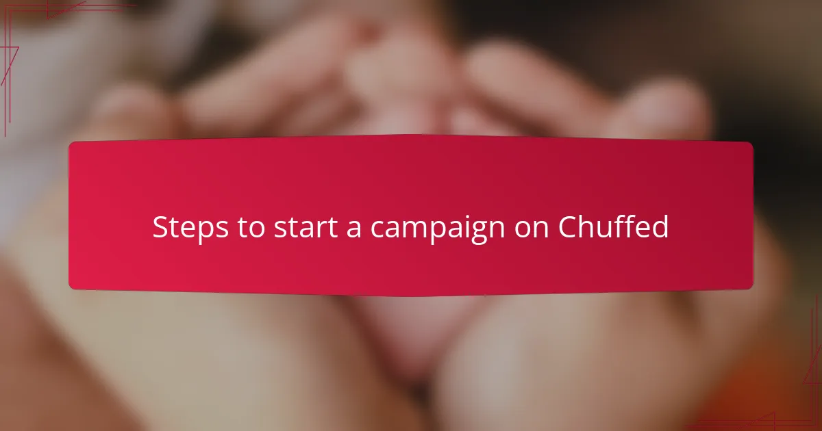 Steps to start a campaign on Chuffed