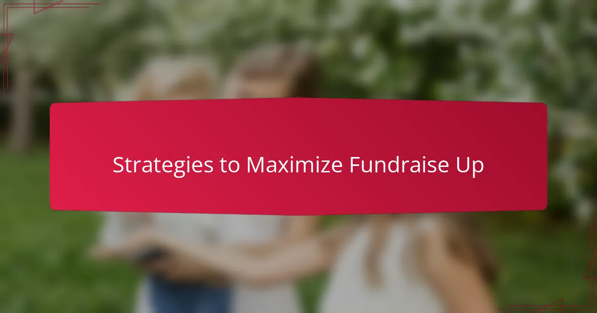 Strategies to Maximize Fundraise Up
