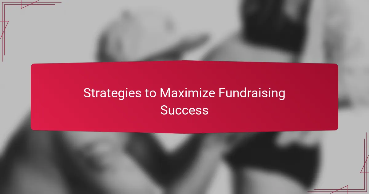 Strategies to Maximize Fundraising Success