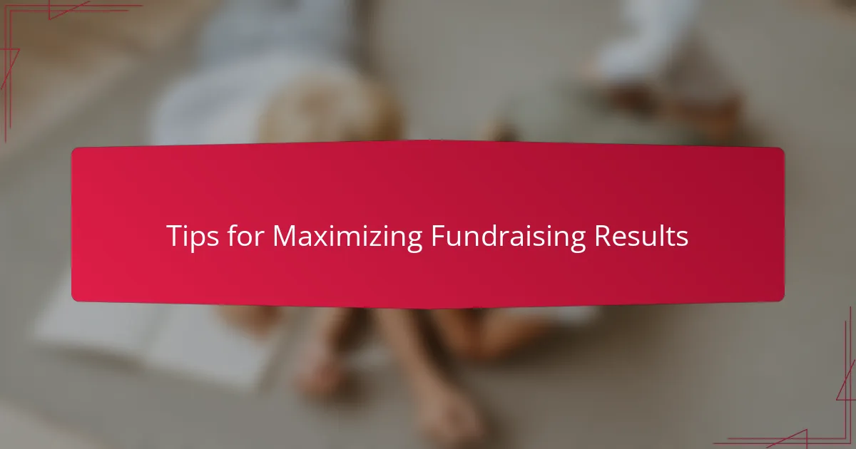 Tips for Maximizing Fundraising Results