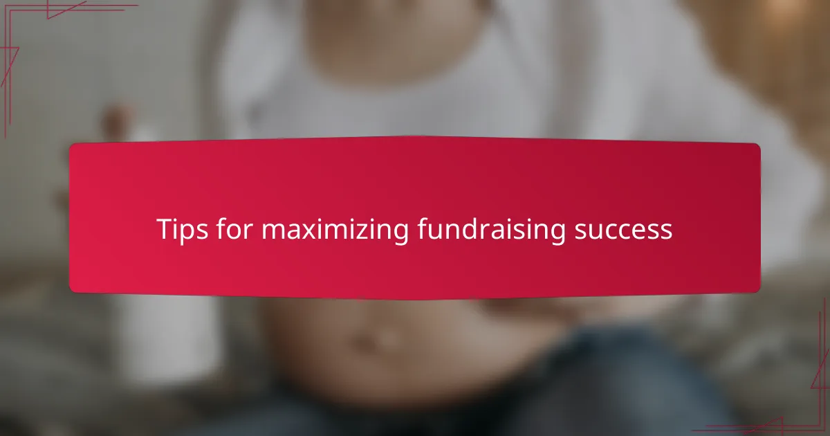 Tips for maximizing fundraising success