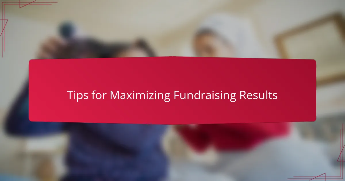 Tips for Maximizing Fundraising Results