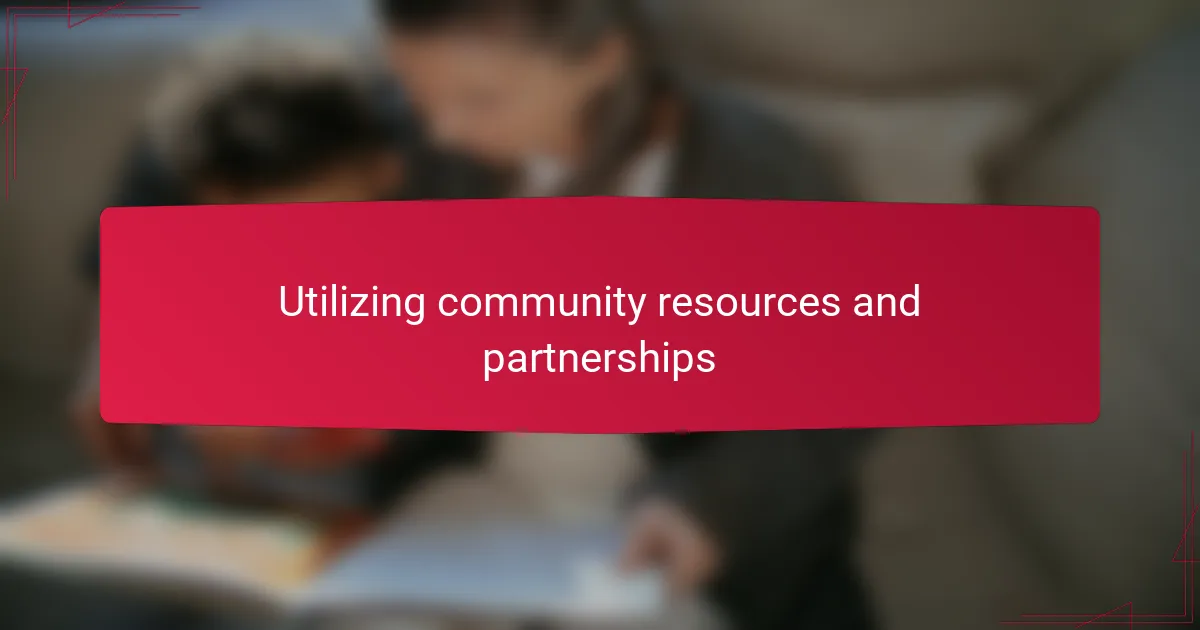 Utilizing community resources and partnerships